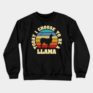 I like Llama Funny vintage lover Today I choose to be a Llama Crewneck Sweatshirt